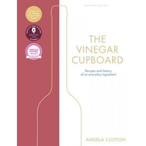 The Vinegar Cupboard Recipes and History of an Everyday Ingredient