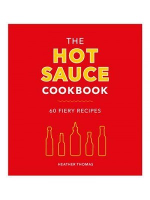 The Hot Sauce Cookbook