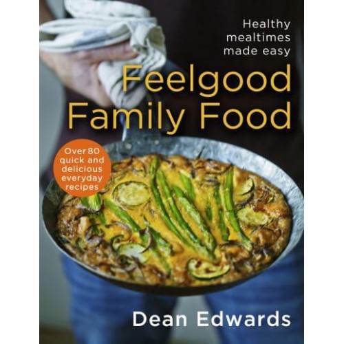 Feel-Good Family Food Healthy Mealtimes Made Easy