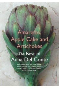 Amaretto, Apple Cake and Artichokes The Best of Anna Del Conte