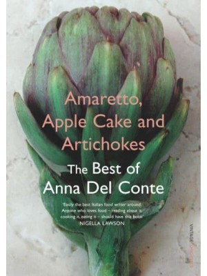 Amaretto, Apple Cake and Artichokes The Best of Anna Del Conte