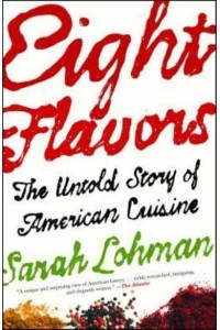 Eight Flavors The Untold Story of American Cuisine