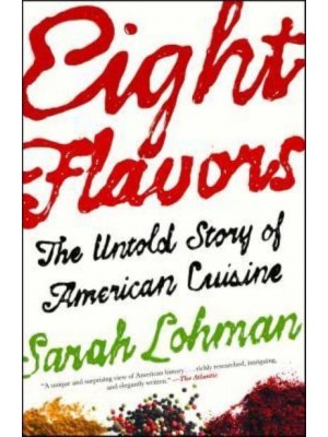 Eight Flavors The Untold Story of American Cuisine