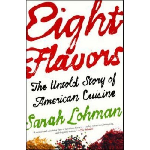 Eight Flavors The Untold Story of American Cuisine