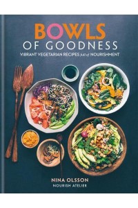 Bowls of Goodness Vibrant Vegetarian Recipes Full of Nourishment