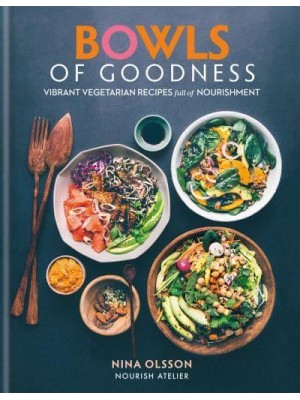 Bowls of Goodness Vibrant Vegetarian Recipes Full of Nourishment