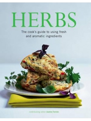 The Herb-Lover's Recipe Book 150 Delectable Ideas for Cooking With Herbs, Shown in Over 500 Photographs