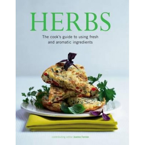 The Herb-Lover's Recipe Book 150 Delectable Ideas for Cooking With Herbs, Shown in Over 500 Photographs