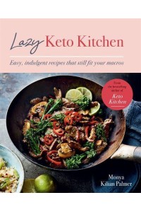 Lazy Keto Kitchen Easy, Indulgent Recipes That Still Fit Your Macros