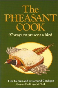 The Pheasant Cook 97 Ways to Present a Bird