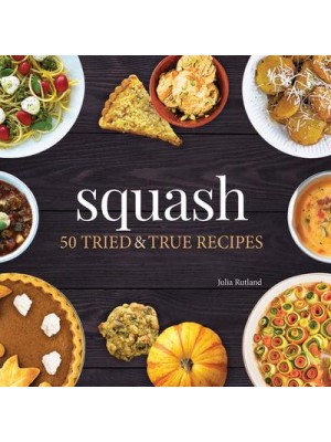 Squash 50 Tried & True Recipes - Nature's Favorite Foods Cookbooks