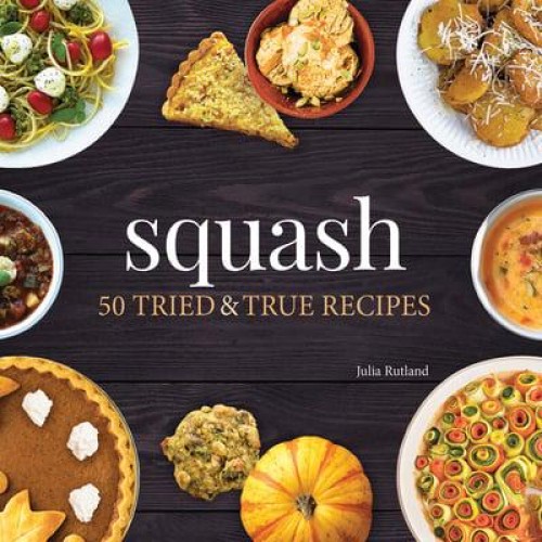 Squash 50 Tried & True Recipes - Nature's Favorite Foods Cookbooks