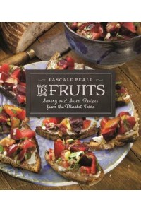 Les Fruits Savory and Sweet Recipes from the Market Table - Recipes from the Market Table