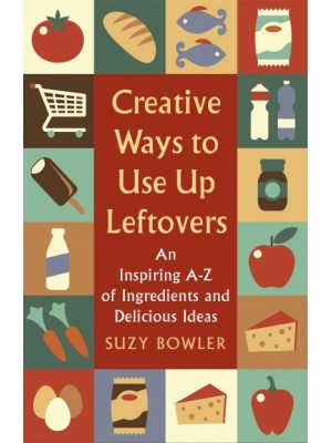 Creative Ways to Use Up Leftovers A How to Book - A How to Book