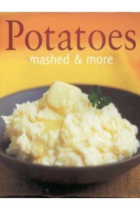 Potatoes Mashed and More