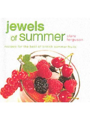 Jewels of Summer Recipes for the Best of British Summer Fruits