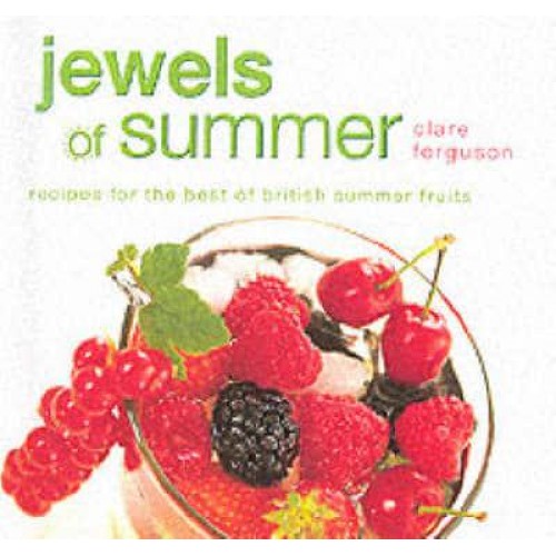Jewels of Summer Recipes for the Best of British Summer Fruits