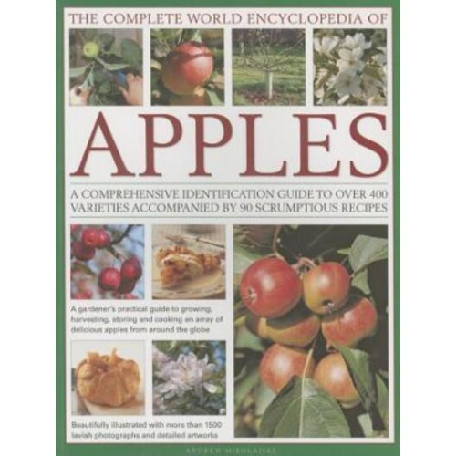 The Complete World Encyclopedia of Apples A Comprehensive Identification Guide to Over 400 Varieties Accompanied by 90 Scrumptious Recipes