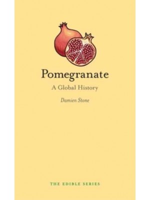 Pomegranate A Global History - Edible
