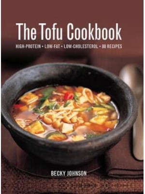 The Tofu Cookbook High Protein, Low-Fat, Low-Cholesterol, 80 Recipes