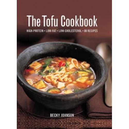 The Tofu Cookbook High Protein, Low-Fat, Low-Cholesterol, 80 Recipes