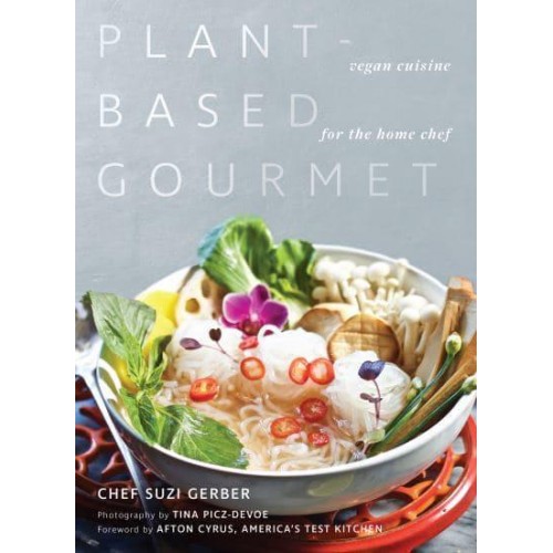 Plant-Based Gourmet Vegan Cuisine for the Home Chef