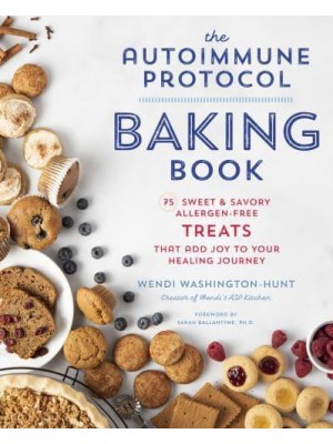 The Autoimmune Protocol Baking Book 75 Sweet & Savory, Allergen-Free Treats That Add Joy to Your Healing Journey