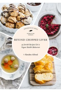 Beyond Chopped Liver 59 Jewish Recipes Get a Vegan Health Makeover - Jewish Food Hero Collection
