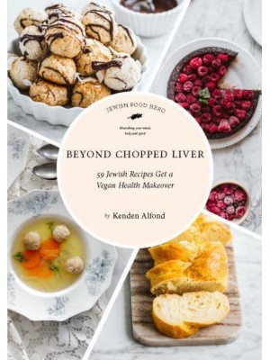 Beyond Chopped Liver 59 Jewish Recipes Get a Vegan Health Makeover - Jewish Food Hero Collection