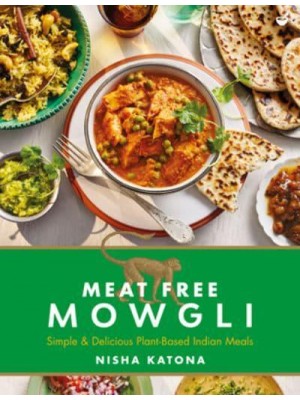 Meat Free Mowgli Simple & Delicious Plant-Based Indian Meals