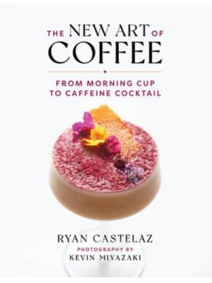 The New Art of Coffee From Morning Cup to Caffeine Cocktail