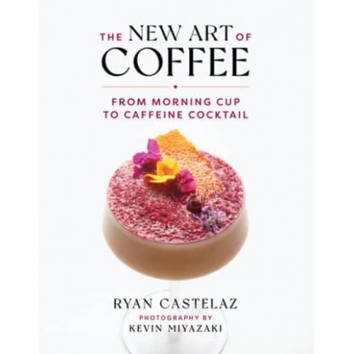 The New Art of Coffee From Morning Cup to Caffeine Cocktail