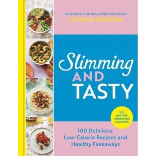 Slimming and Tasty 100 Delicious, Low-Calorie Recipes and Healthy Fakeaways