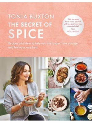 The Secret of Spice Recipes and Ideas to Help You Live Longer, Look Younger and Feel Your Very Best