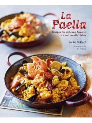 La Paella Recipes for Delicious Spanish Rice and Noodle Dishes