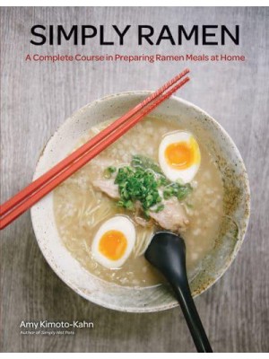 Simply Ramen A Complete Course in Preparing Ramen Meals at Home - Simply ...