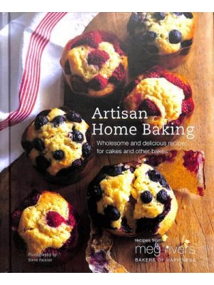 Artisan Home Baking Wholesome and Delicious Recipes for Cakes and Other Bakes