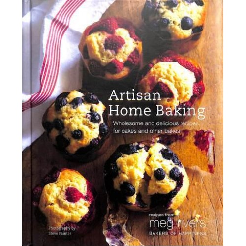 Artisan Home Baking Wholesome and Delicious Recipes for Cakes and Other Bakes