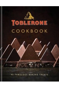 Toblerone Cookbook 40 Fun & Fabulous Triangular Treats