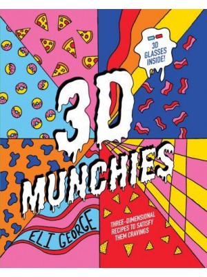 3D Munchies Three-Dimensional Recipes to Satisfy Them Cravings
