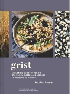 Grist A Practical Guide to Cooking Grains, Beans, Seeds, and Legumes