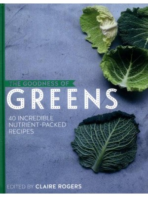 The Goodness of Greens 40 Incredible Nutrient-Packed Recipes - The Goodness Of..