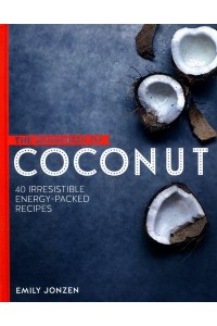 The Goodness of Coconut 40 Irresistible Energy-Packed Recipes - The Goodness Of..