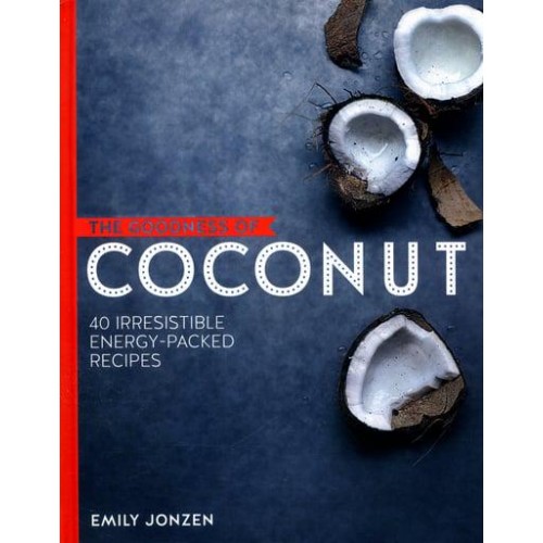 The Goodness of Coconut 40 Irresistible Energy-Packed Recipes - The Goodness Of..