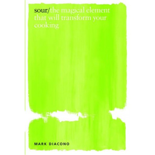 Sour The Magical Element That Will Transform Your Cooking