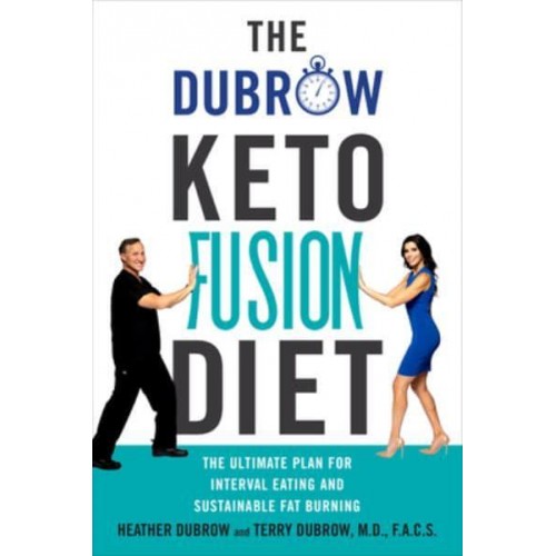 The Dubrow Keto Fusion Diet The Ultimate Plan for Interval Eating and Sustainable Fat Burning