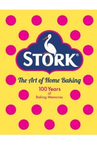 Stork The Art of Home Baking : 100 Years of Baking Memories