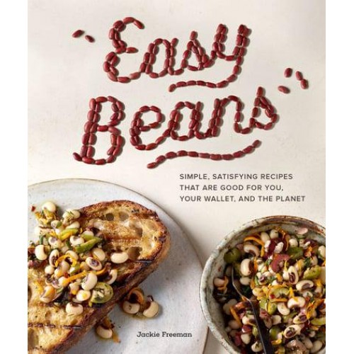 Easy Beans Simple, Satisfying Recipes That Are Good for You, Your Wallet, and the Planet