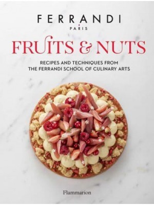 Fruits and Nuts Recipes and Techniques from the Ferrandi School of Culinary Arts