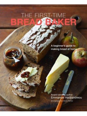 The First-Time Bread Baker A Beginner's Guide to Baking Bread at Home